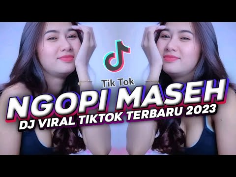 DJ NGOPI MASZEH || DJ VIRAL TIKTOK TERBARU 2023 NGOPI NGOPI MASZEH