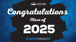 CSUSB Winter Commencement 2025 -  College of Arts & Letters and Watson College of Education