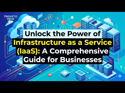 Unlock the Power of Infrastructure as a Service (IaaS): A Comprehensive Guide for Businesses (Part1)