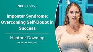 Imposter Syndrome: Overcoming Self-Doubt in Success - Heather Downing - NDC Porto 2023