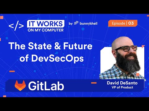 Ep 3 - The Current & Future State of DevOps // David DeSanto // GitLab