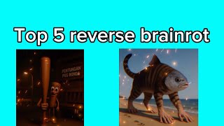 Top 5 reverse brainrot