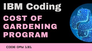 Code 131:  IBM - Cost Of Gardening | IBM Coding | 365 days of Code