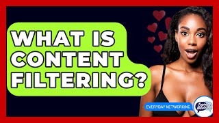 What Is Content Filtering? - Everyday-Networking
