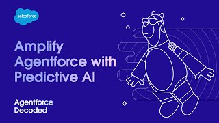 Amplify Agentforce with Predictive AI | Agentforce Decoded