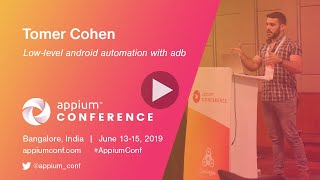 Low Level Android Automation With ADB by Tomer Cohen #AppiumConf2019