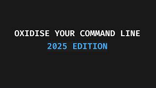 Oxidise Your Command Line (2025 Edition)