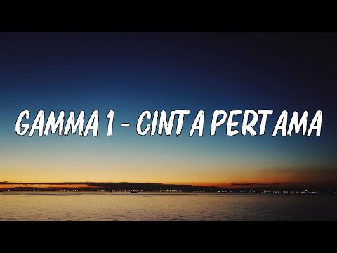 GAMMA 1 - Cinta Pertama - LIRIK LAGU