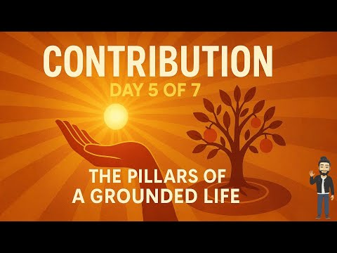CONTRIBUTION – Making Meaning | Day 5 of 7 Pillars of a Grounded Life