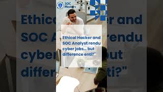 SOC Analyst vs Ethical Hacker What's the Difference