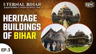 Heritage Buildings of Bihar: Stories Etched in Time | Eternal Bihar Ep 3 | Epic Channel