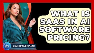 What Is SaaS In AI Software Pricing? - AI SaaS Software Explained