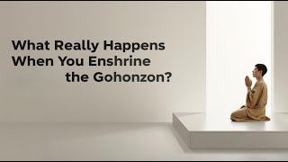 What Really Happens When You Enshrine the Gohonzon?