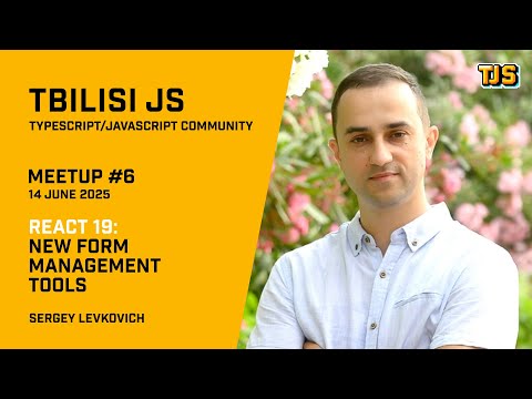 Tbilisi JS Meetup #6 — «React 19: New tools to work with Forms» — Sergey Levkovich