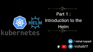 Helm Part 1 : Introduction to the Helm