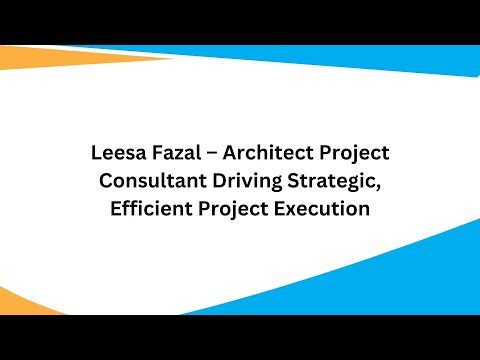 Leesa Fazal – Architect Project Consultant Driving Strategic, Efficient Project Execution