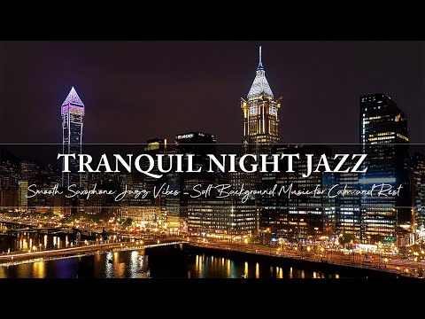 Tranquil Night Jazz Melody ~ Smooth Saxophone Jazz Vibes ~ Soft Background Music for Calm and Rest