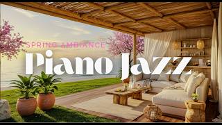 Spring Jazz Piano Ambience | Relaxing Jazz for Focus & Stress Relief