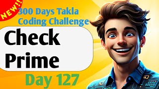 Check Prime | #127- 300 Days of Takla Coding Challenge