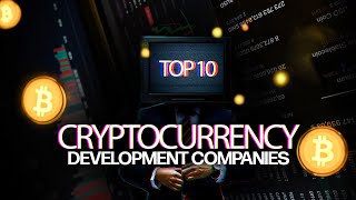 Top 10 Cryptocurrency Development Companies