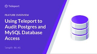 Using Teleport to Audit Postgres and MySQL Database Access