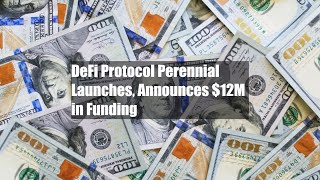 DeFi Protocol Perennial Launches, Announces $12M in Funding