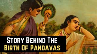 How Were The Pandavas Born?