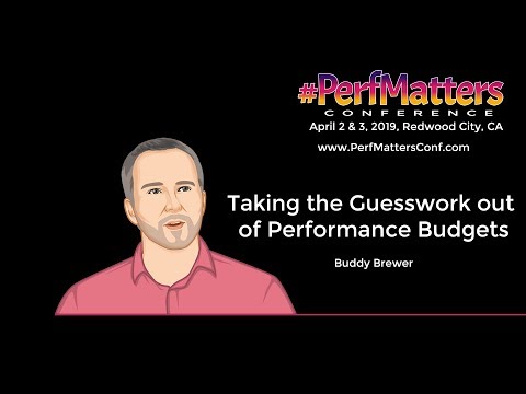 Buddy Brewer :: Taking the Guesswork out of Performance Budgets :: #PerfMatters Conference 2019