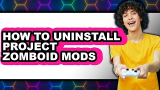 How to Uninstall Project Zomboid Mods (only Way)