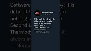 Software is like entropy: It is difficult to grasp, weighs nothing, and obeys the Second Law of T...