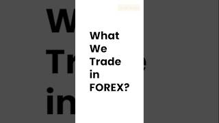 What we trade in Forex? #forex #forextutorial