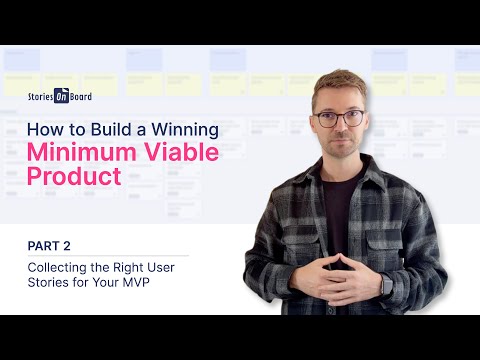 2/7 - Collecting the Right User Stories for Your MVP
