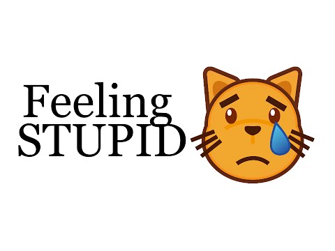 Feeling Stupid