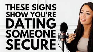 6 Crucial Signs You Are Dating Someone Secure