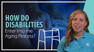 How Do Disabilities Enter Into the Aging Process?