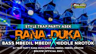 DJ RANA DUKA STYLE TRAP PARTY‼️FULL BASS NGUKNGUK BINJOW OFFICIAL