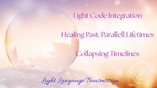 Light Language Healing Past/Parallell Lifetimes