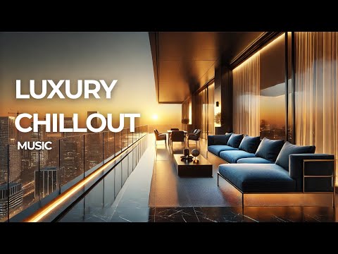 LUXURY CHILLOUT - Relax Chill Music