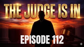 EPISODE 112: THE JUDGE IS IN