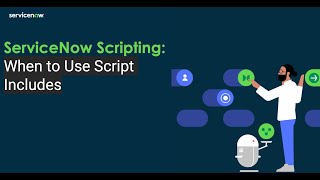 ServiceNow Developer | ServiceNow Scripting: When to Use Script Includes