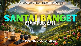 DJ Santai Viral TikTok 2026 🔥 Remix Full Bass Terbaik Nonstop