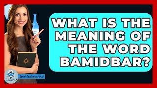 What Is The Meaning Of The Word Bamidbar? - Jewish Teachings For All