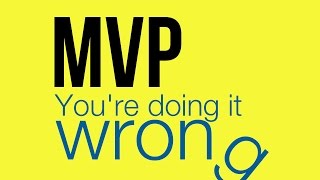 Minimum Viable Product: You're Doing It Wrong!