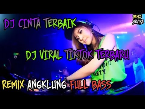 DJ CINTA TERBAIK - MESKI KU BUKAN YANG PERTAMA || DJ REMIX ANGKLUNG SLOW BASS VIRAL || DJ Hafiz