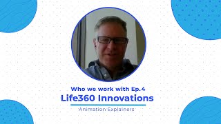 Who We Work With Ep. 4 Life360 Innovations / Animation Explainers
