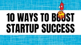 10 Best Ways to BOOST Your STARTUP SUCCESS
