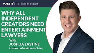 Why All Independent Creators Need Entertainment Lawyers | Joshua Lastine of Lastine Law