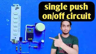 single push on off circuit | single button on off switch circuit