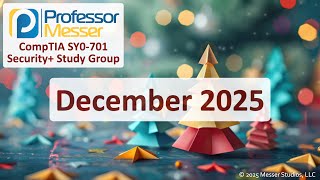 Professor Messer's SY0-701 Security+ Study Group - December 2025