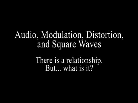 Audio, Modulation, Distortion, and Square Waves